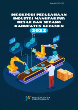 Direktori Perusahaan Industri Manufaktur Besar Dan Sedang Kabupaten Kebumen 2022