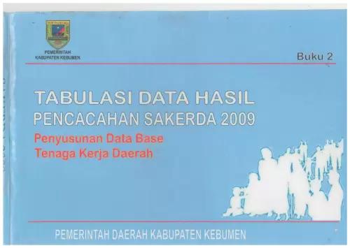 Tabulasi Data Hasil Pencacahan SAKERDA 2009 Penyusunan Data Base Tenaga Kerja Daerah